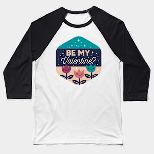 be my valentine Baseball T-Shirt